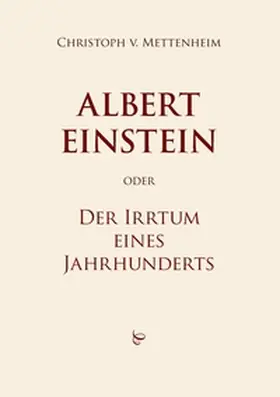 Mettenheim |  Albert Einstein oder Der Irrtum eines Jahrhunderts | Buch |  Sack Fachmedien