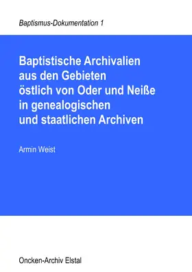 Weist |  Baptistische Archivalien aus den Gebieten östlich von Oder und Neiße in genealogischen und staatlichen Archiven | eBook | Sack Fachmedien