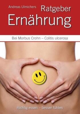 Ulmicher |  Andreas Ulmichers Ernährungsratgeber bei Morbus Crohn - Colitis ulcerosa | Buch |  Sack Fachmedien