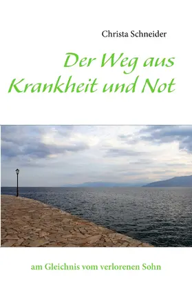 Schneider |  Der Weg aus Krankheit und Not | eBook | Sack Fachmedien