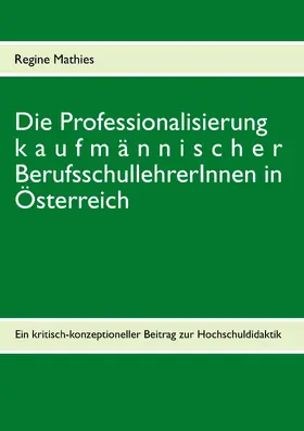 Mathies |  Die Professionalisierung kaufmännischer BerufsschullehrerInnen in Österreich | eBook | Sack Fachmedien
