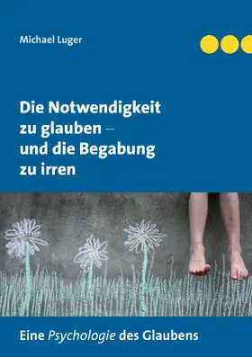 Luger |  Die Notwendigkeit zu glauben und die Begabung zu irren | eBook | Sack Fachmedien