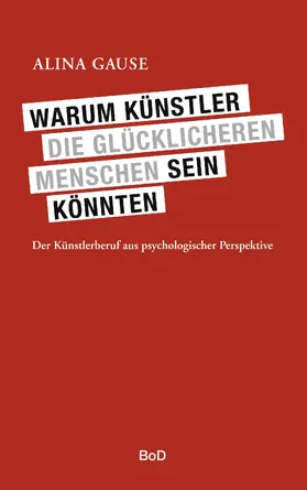 Gause |  Warum Künstler die glücklicheren Menschen sein könnten | eBook | Sack Fachmedien