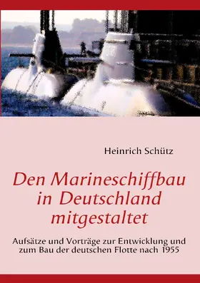 Schütz |  Den Marineschiffbau in Deutschland mitgestaltet | eBook | Sack Fachmedien