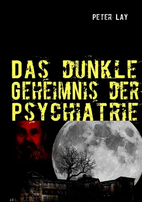 Lay |  Das dunkle Geheimnis der Psychiatrie | eBook | Sack Fachmedien