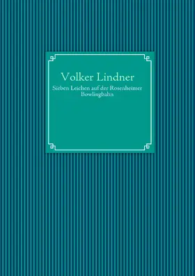 Lindner |  Sieben Leichen auf der Rosenheimer Bowlingbahn | eBook | Sack Fachmedien