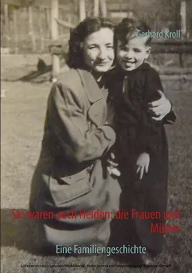 Kroll |  Sie waren auch Helden: die Frauen und Mütter | eBook | Sack Fachmedien