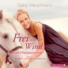 Hauptmann |  Frei wie der Wind - Kayas Pferdesommer | Sonstiges |  Sack Fachmedien