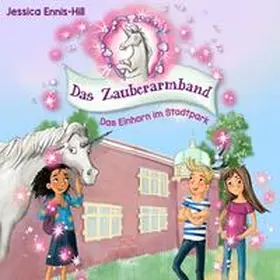 Ennis-Hill |  Das Zauberarmband 1: Das Einhorn im Stadtpark | Sonstiges |  Sack Fachmedien