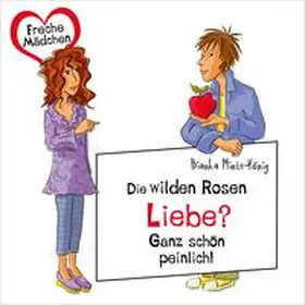 Minte-König |  Freche Mädchen: Die Wilden Rosen: Liebe? Ganz schön peinlich! | Sonstiges |  Sack Fachmedien