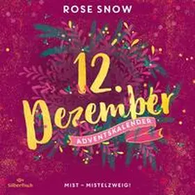 Snow |  Mist – Mistelzweig! (Christmas Kisses. Ein Adventskalender 12) | Sonstiges |  Sack Fachmedien