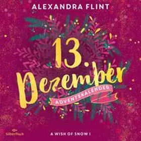 Flint |  A Wish of Snow I (Christmas Kisses. Ein Adventskalender 13) | Sonstiges |  Sack Fachmedien