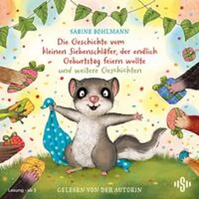 Bohlmann |  Der kleine Siebenschläfer: Die Geschichte vom kleinen Siebenschläfer, der endlich Geburtstag feiern wollte und weitere Geschichten | Sonstiges |  Sack Fachmedien