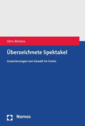 Ahrens | Überzeichnete Spektakel | E-Book | sack.de