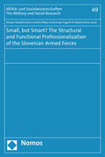 Malesic / Jelusic / Garb |  Small, but Smart? The Structural and Functional Professionalization of the Slovenian Armed Forces | eBook | Sack Fachmedien