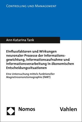 Tank |  Einflussfaktoren und Wirkungen neuronaler Prozesse der Informationsgewichtung, Informationsaufnahme und Informationsverarbeitung in ökonomischen Entscheidungssituationen | eBook | Sack Fachmedien