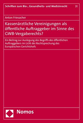 Friesacher | Kassenärztliche Vereinigungen als öffentliche Auftraggeber im Sinne des GWB-Vergaberechts? | E-Book | sack.de