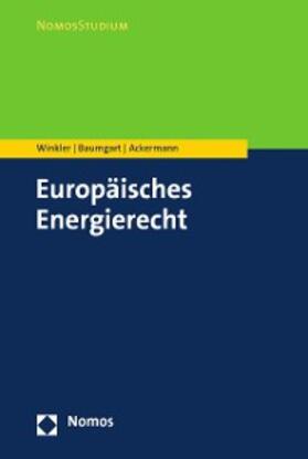 Winkler / Baumgart / Ackermann | Europäisches Energierecht | E-Book | sack.de