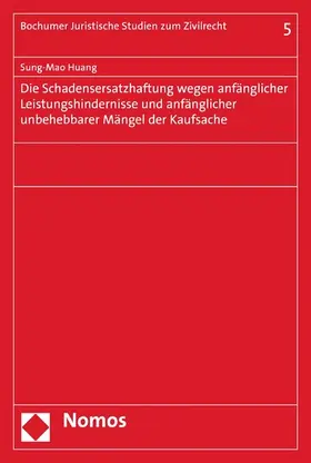 Huang |  Die Schadensersatzhaftung wegen anfänglicher Leistungshindernisse und anfänglicher unbehebbarer Mängel der Kaufsache | eBook | Sack Fachmedien