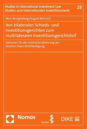 Bungenberg / Reinisch | Von bilateralen Schieds- und Investitionsgerichten zum multilateralen Investitionsgerichtshof | E-Book | sack.de