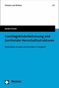 Fischer |  Ganztagskinderbetreuung und territoriale Herrschaftsstrukturen | eBook | Sack Fachmedien
