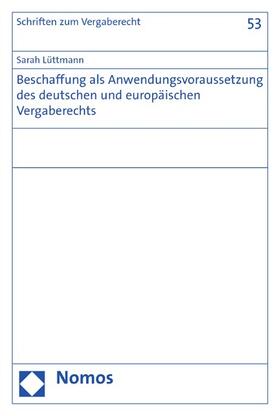 Lüttmann | Beschaffung als Anwendungsvoraussetzung des deutschen und europäischen Vergaberechts | E-Book | sack.de
