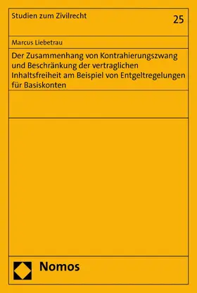 Liebetrau | Der Zusammenhang von Kontrahierungszwang und Beschränkung der vertraglichen Inhaltsfreiheit am Beispiel von Entgeltregelungen für Basiskonten | E-Book | sack.de