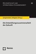 Sangmeister / Wagner |  Die Entwicklungszusammenarbeit der Zukunft | eBook | Sack Fachmedien