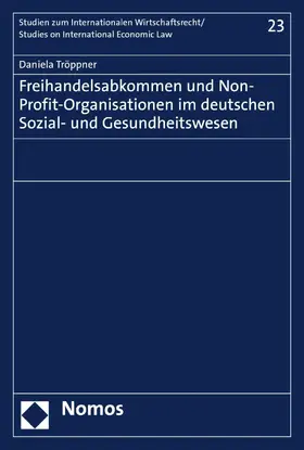 Tröppner |  Freihandelsabkommen und Non-Profit-Organisationen im deutschen Sozial- und Gesundheitswesen | eBook | Sack Fachmedien
