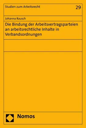 Rausch |  Die Bindung der Arbeitsvertragsparteien an arbeitsrechtliche Inhalte in Verbandsordnungen | eBook | Sack Fachmedien