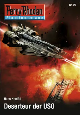 Kneifel |  Planetenroman 27: Deserteur der USO | eBook | Sack Fachmedien