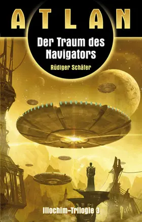 Schäfer |  ATLAN Illochim 3: Der Traum des Navigators | eBook | Sack Fachmedien