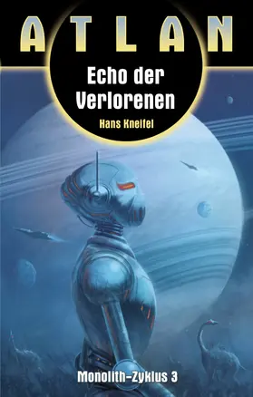 Kneifel |  ATLAN Monolith 3: Echo der Verlorenen | eBook | Sack Fachmedien