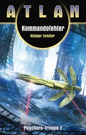 Schäfer |  ATLAN Polychora 2: Kommandofehler | eBook | Sack Fachmedien