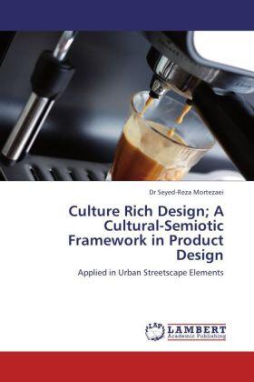 Mortezaei |  Culture Rich Design; A Cultural-Semiotic Framework in Product Design | Buch |  Sack Fachmedien