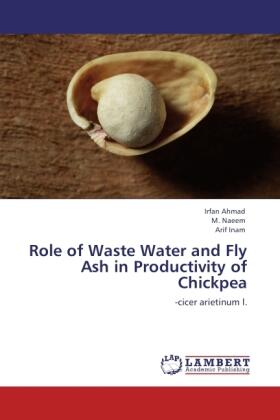 Ahmad / Naeem / Inam |  Role of Waste Water and Fly Ash in Productivity of Chickpea | Buch |  Sack Fachmedien