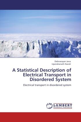 Jana / Nandi |  A Statistical Description of Electrical Transport in Disordered System | Buch |  Sack Fachmedien
