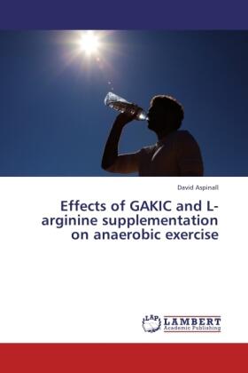 Aspinall |  Effects of GAKIC and L-arginine supplementation on anaerobic exercise | Buch |  Sack Fachmedien
