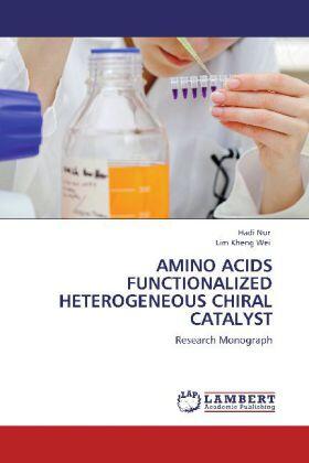 Nur / Kheng Wei |  AMINO ACIDS FUNCTIONALIZED HETEROGENEOUS CHIRAL CATALYST | Buch |  Sack Fachmedien