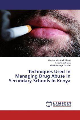 Tuitoek Sinyei / Ochieng / Chege Gabriel | Techniques Used In Managing Drug Abuse In Secondary Schools In Kenya | Buch | 978-3-8454-1235-1 | sack.de