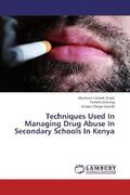 Tuitoek Sinyei / Ochieng / Chege Gabriel |  Techniques Used In Managing Drug Abuse In Secondary Schools In Kenya | Buch |  Sack Fachmedien