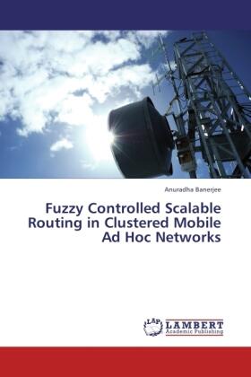 Banerjee |  Fuzzy Controlled Scalable Routing in Clustered Mobile Ad Hoc Networks | Buch |  Sack Fachmedien