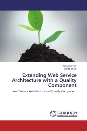 Eleyan / Zhao |  Extending Web Service Architecture with a Quality Component | Buch |  Sack Fachmedien