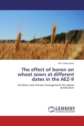 Islam |  The effect of boron on wheat sown at different dates in the AEZ-9 | Buch |  Sack Fachmedien