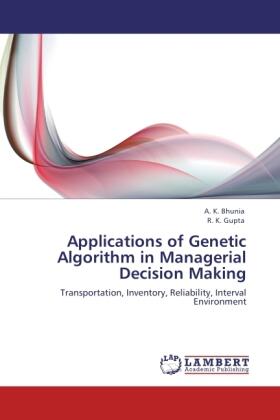 Bhunia / Gupta |  Applications of Genetic Algorithm in Managerial Decision Making | Buch |  Sack Fachmedien