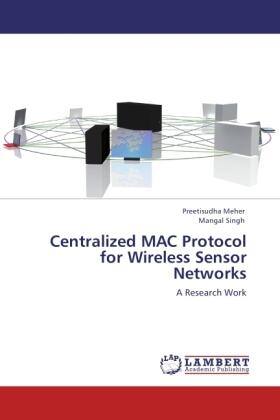 Meher / Singh |  Centralized MAC Protocol for Wireless Sensor Networks | Buch |  Sack Fachmedien