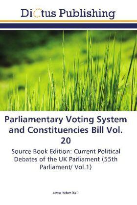 Wilson |  Parliamentary Voting System and Constituencies Bill Vol. 20 | Buch |  Sack Fachmedien