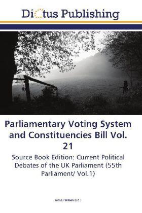 Wilson |  Parliamentary Voting System and Constituencies Bill Vol. 21 | Buch |  Sack Fachmedien