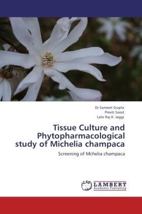 Gupta / Sood / K. Jaggi | Tissue Culture and Phytopharmacological study of Michelia champaca | Buch | 978-3-8454-7467-0 | sack.de