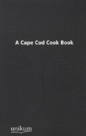 N. | A Cape Cod Cook Book | Buch | 978-3-8457-1321-2 | sack.de